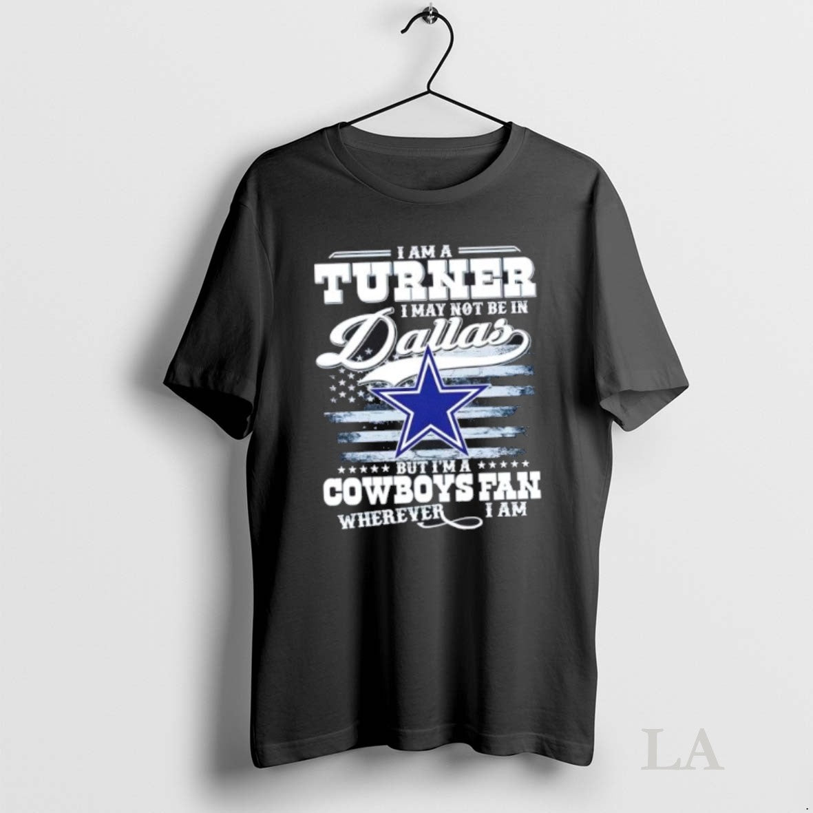 Original I Am A Turner I May Not Be In Dallas But Im A Cowboys