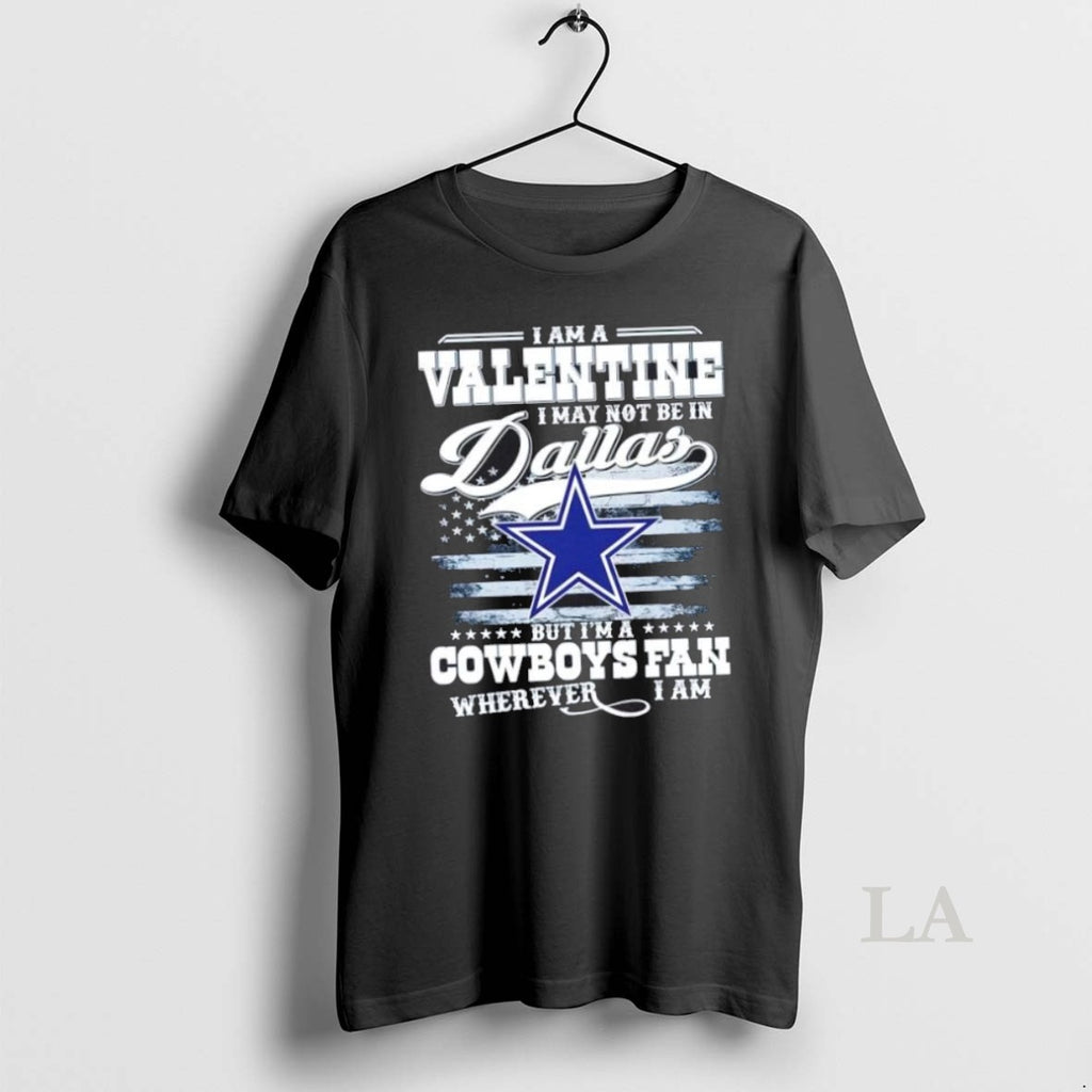 Original I Am A Valentine I May Not Be In Dallas But Im A Cowboys