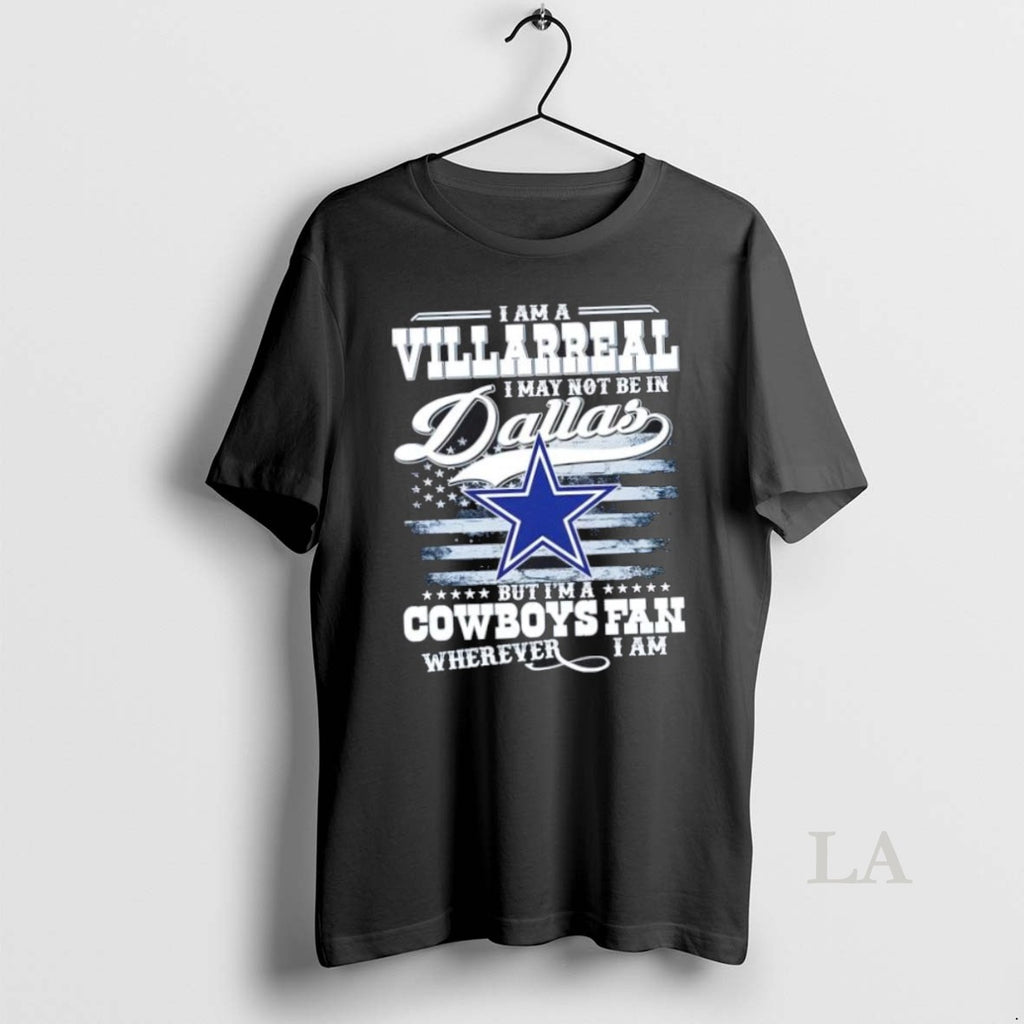 Original I Am A Villarreal I May Not Be In Dallas But Im A Cowboys