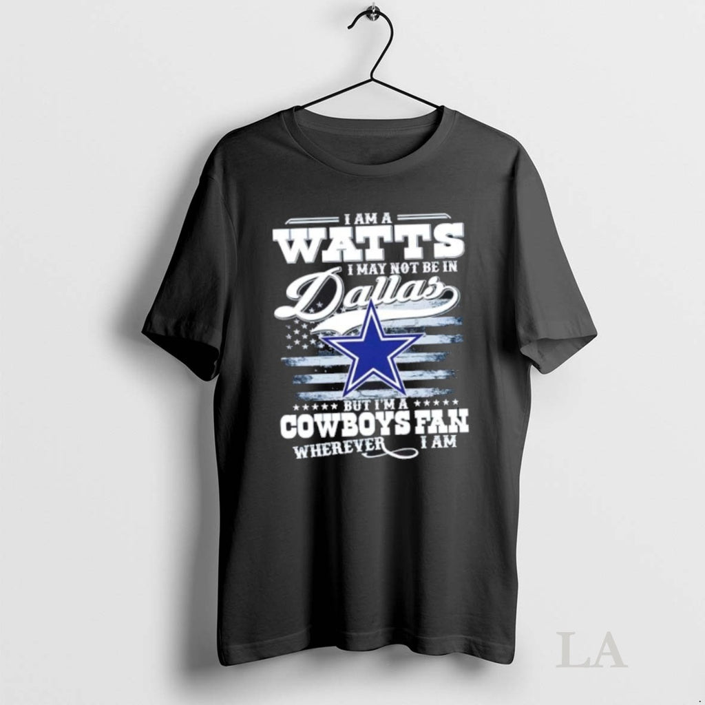 Original I Am A Watts I May Not Be In Dallas But Im A Cowboys