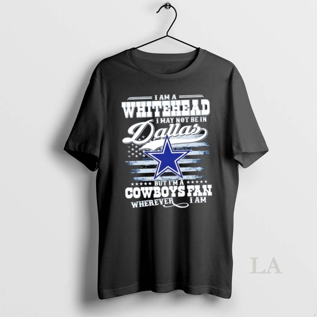 Original I Am A Whitehead I May Not Be In Dallas But Im A Cowboys
