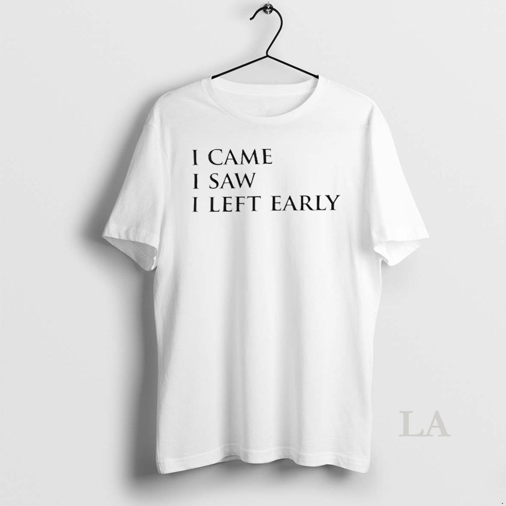 Original I Came I Saw I Left Early