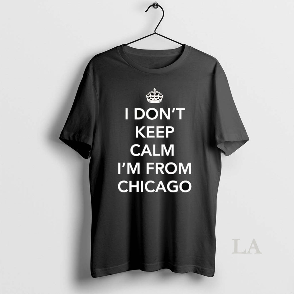 Original I Dont Keep Calm Im From Chicago