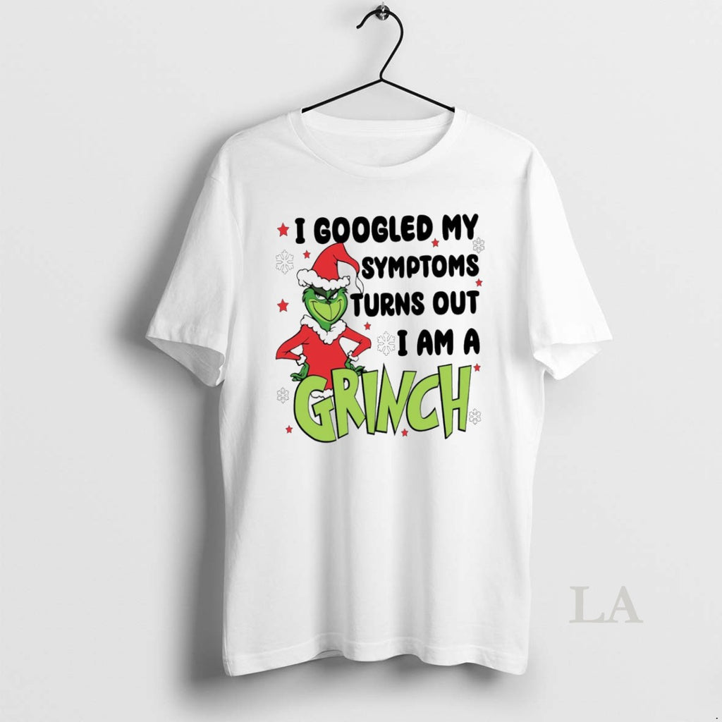Original I Googled My Symptoms Funny Turns Out Im Grinch Christmas White