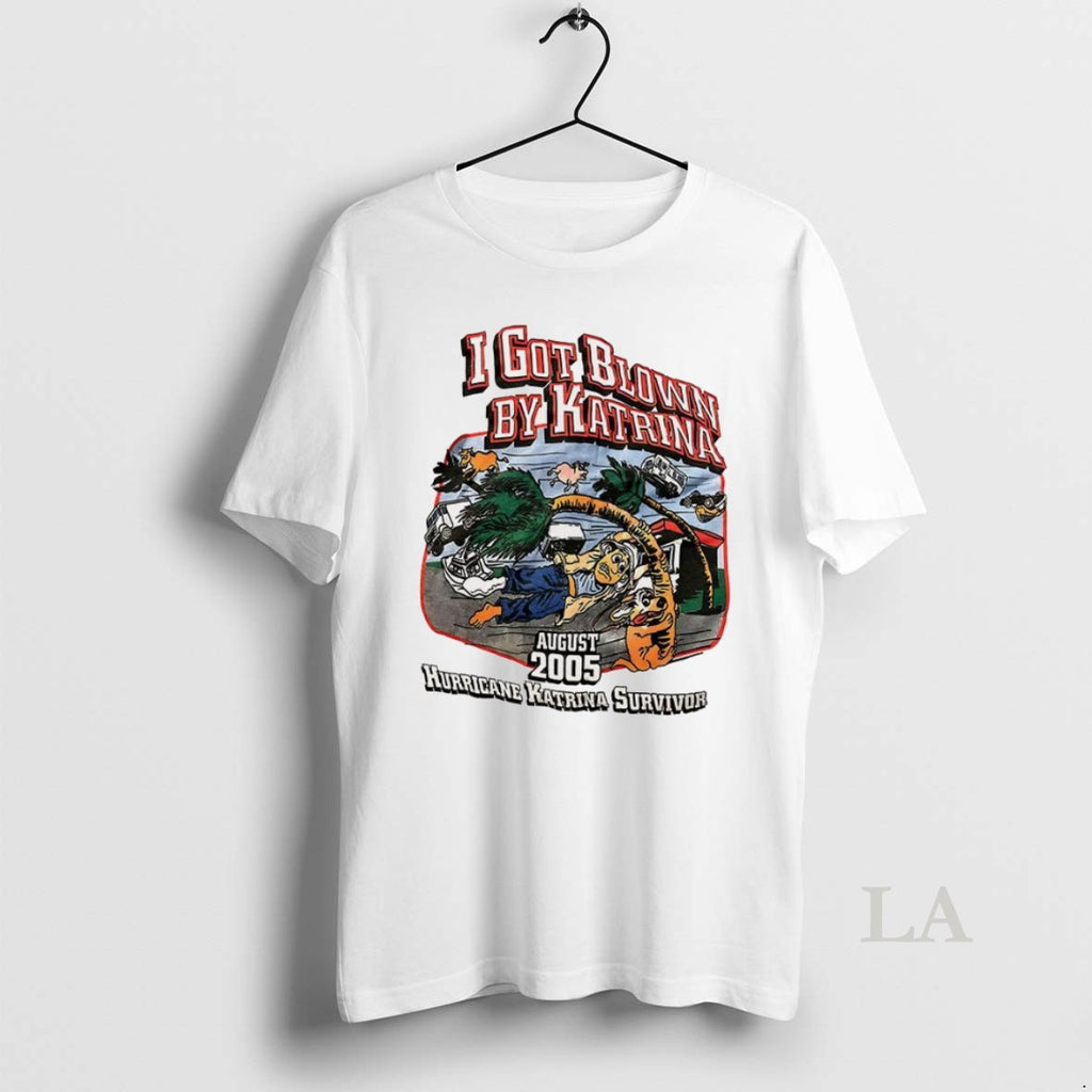 Original I Got Blown By Katrina 2005 Hurricane Katrina Survivor
