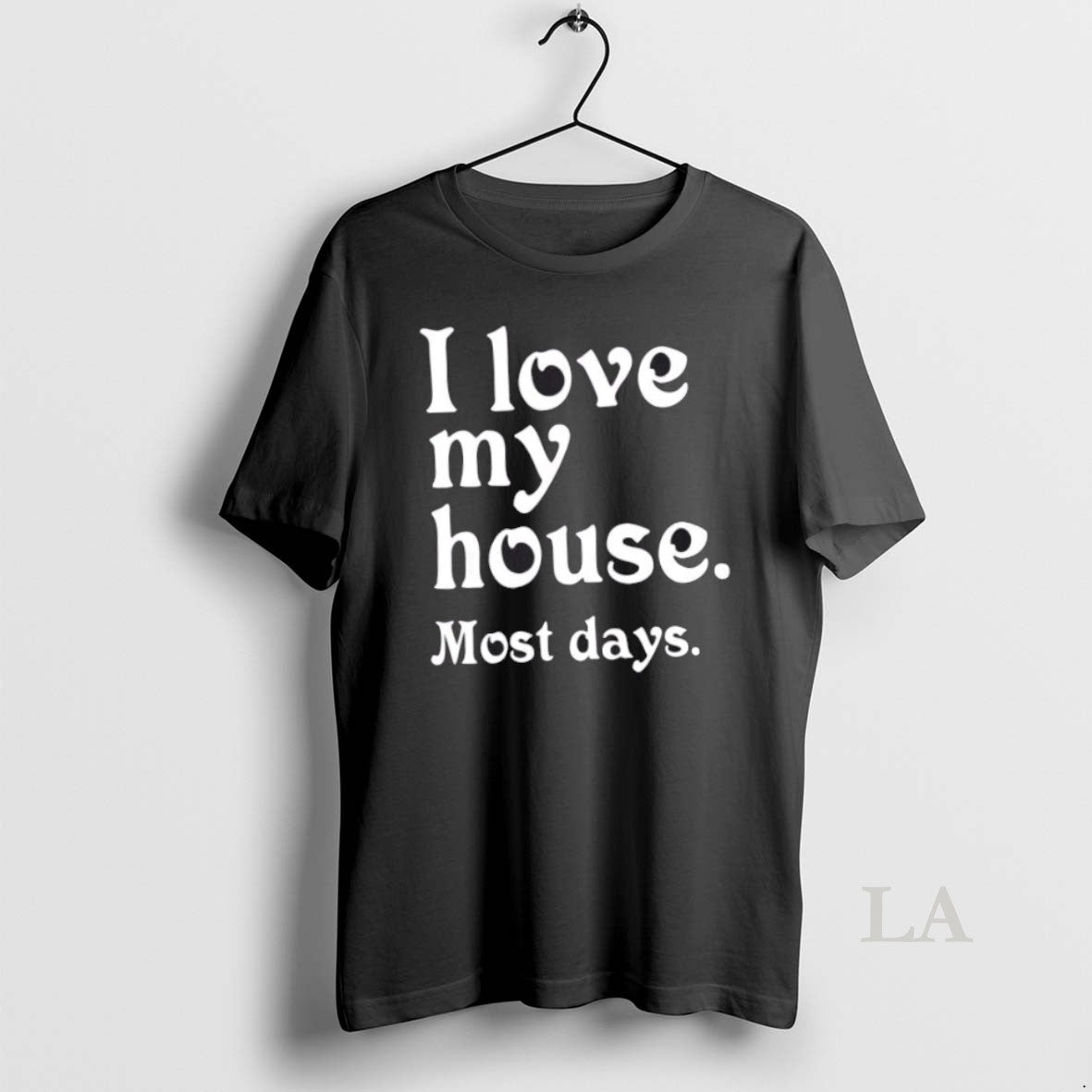 Original I Love My House Most Days