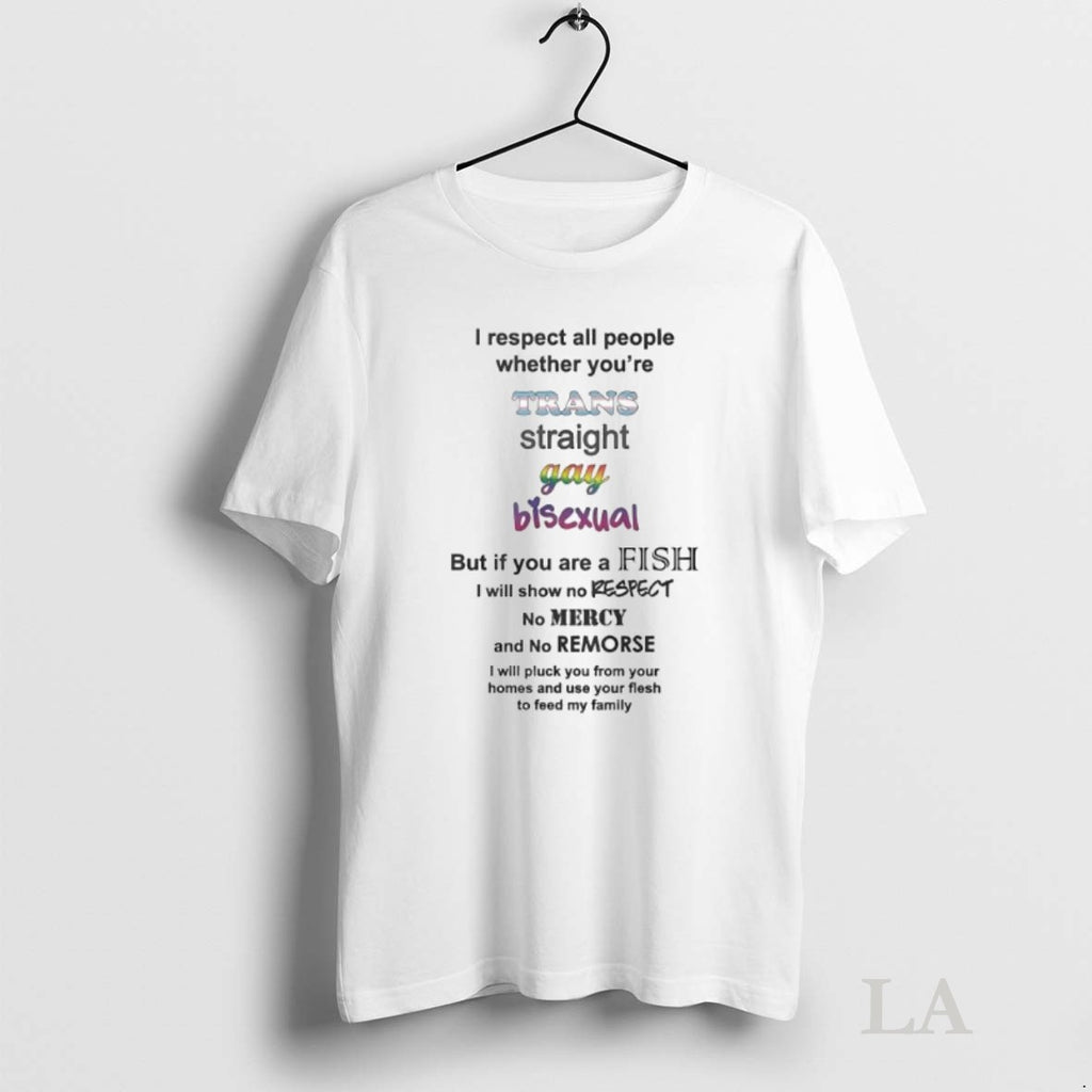 Original I Respect All People Whether Youre Trans Straight Gay Bisexual Lgbt