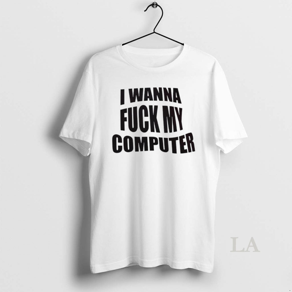 Original I Wanna Fuck My Computer