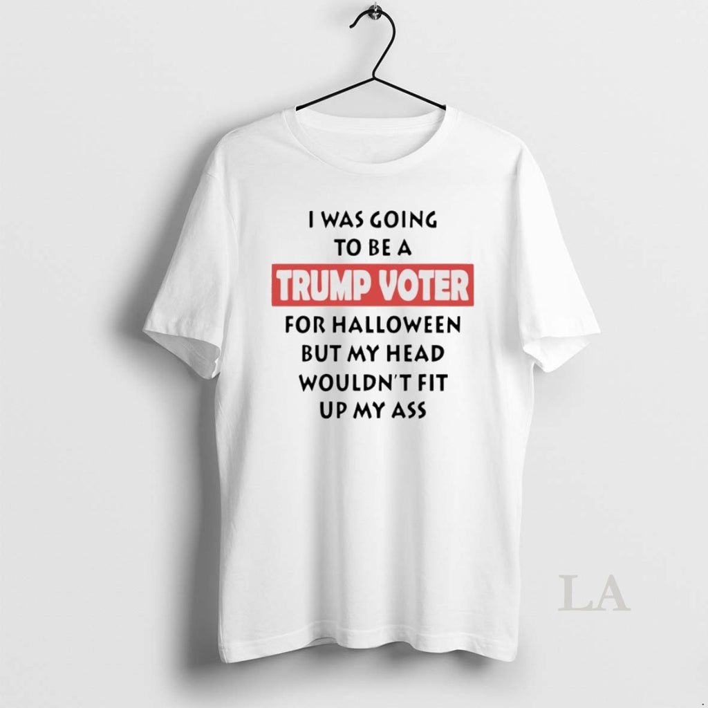 Original I Was Going To Be A Trump Voter For Halloween But My Head Wouldnt