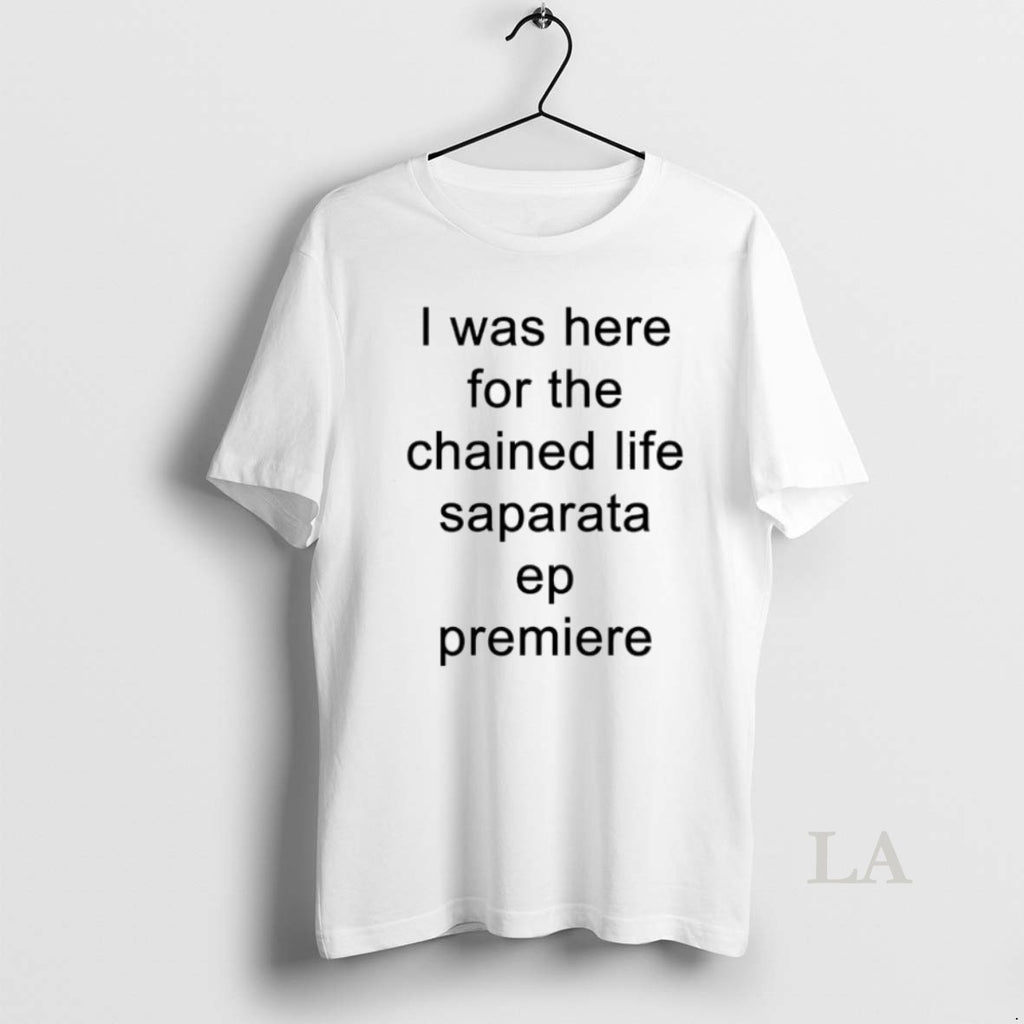 Original I Was Here For The Chained Life Saparata Ep Premiere
