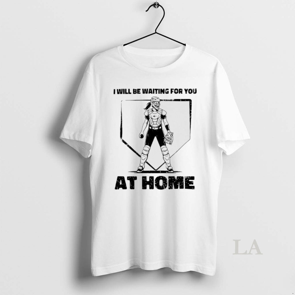 Original I Will Be Waiting For You At Home Softball Catcher