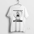 Original I Will Be Waiting For You At Home Softball Catcher