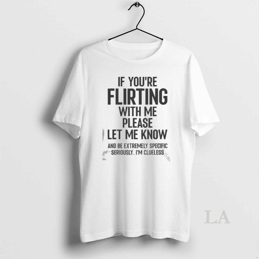 Original If You Are Flirting With Me Please Let Know