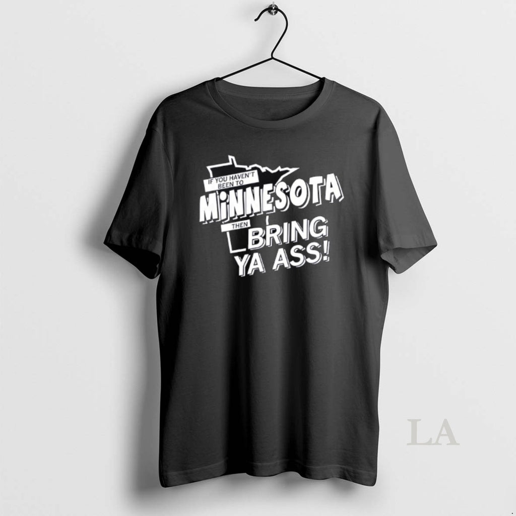 Original If You Havent Been To Minnesota Then Bring Ya Ass