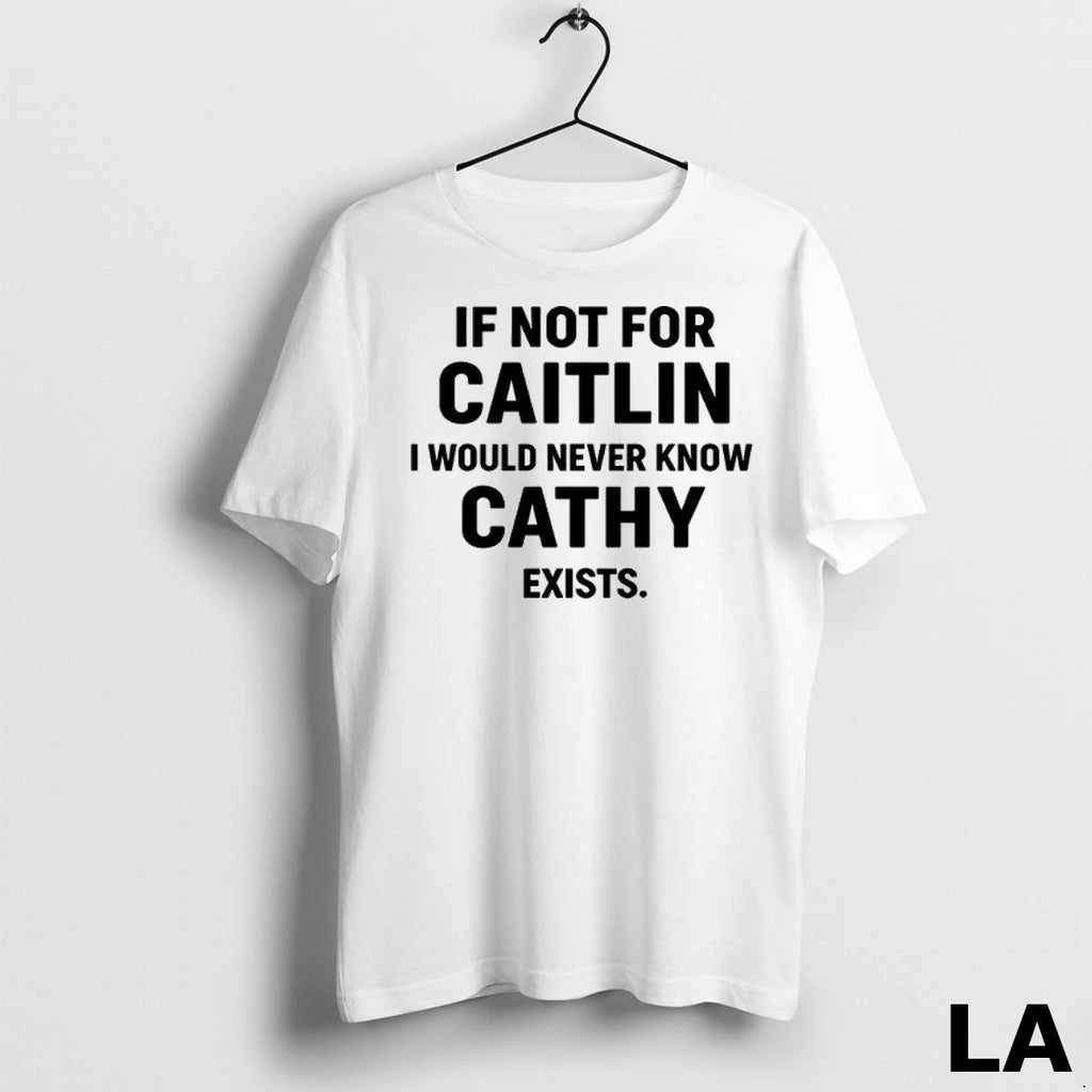 Original If Not For Caitlin I Would Never Know Cathy Exists