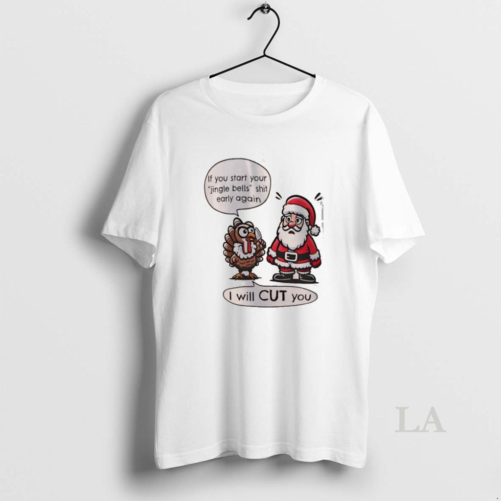 Original If You Start Your Jingle Bells Shit Early Again I Will Cut You Santa