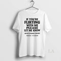 Original If Youre Flirting With Me Please Let Me Know And Be Extremely Specific Seriously