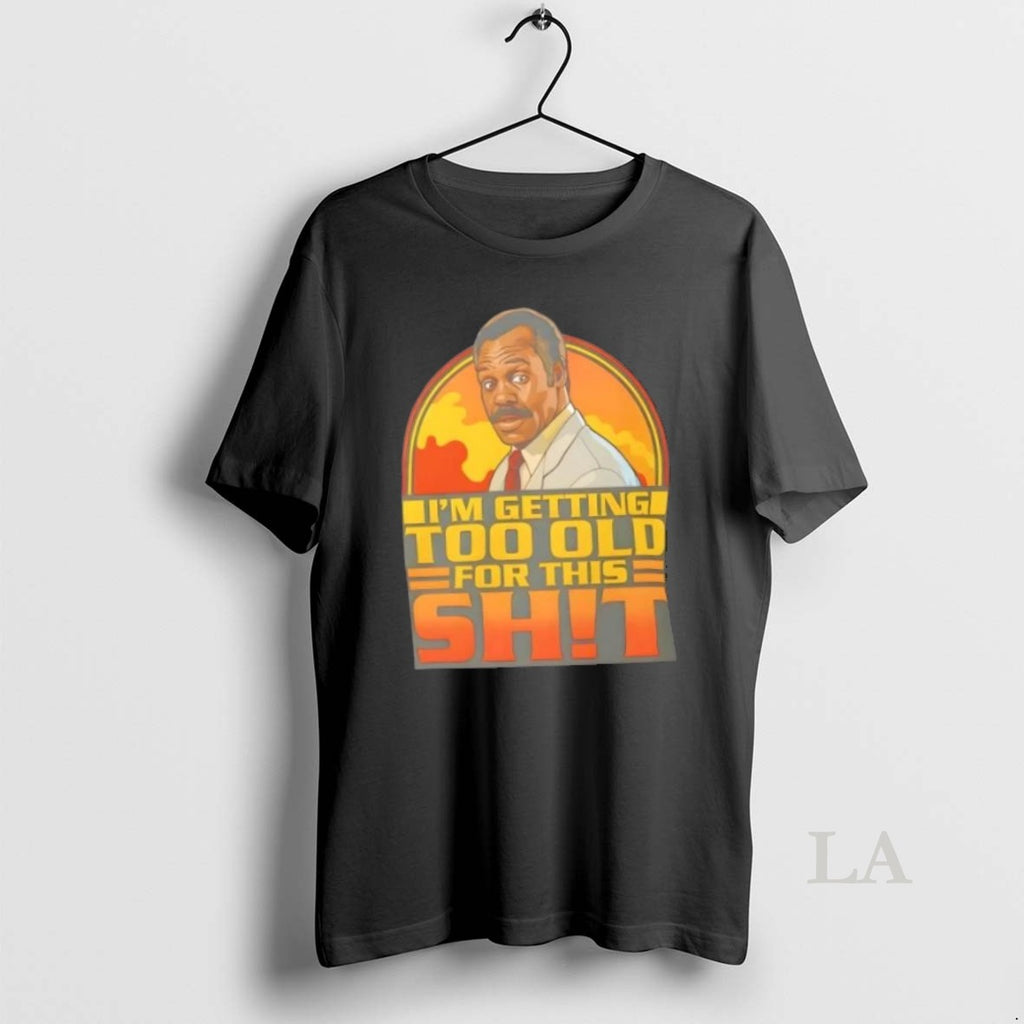Original Im Getting Too Old For This Shit Retro