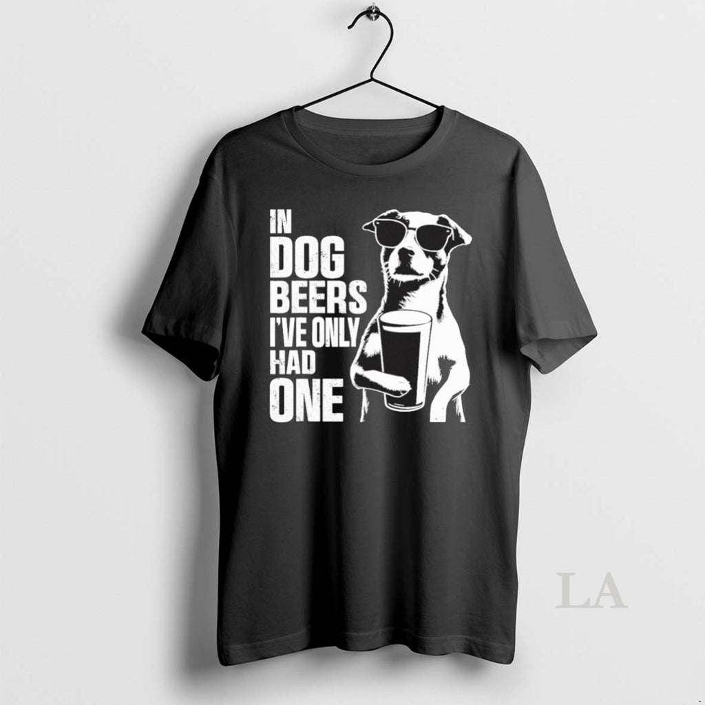 Original In Dog Beers Ive Only Had One