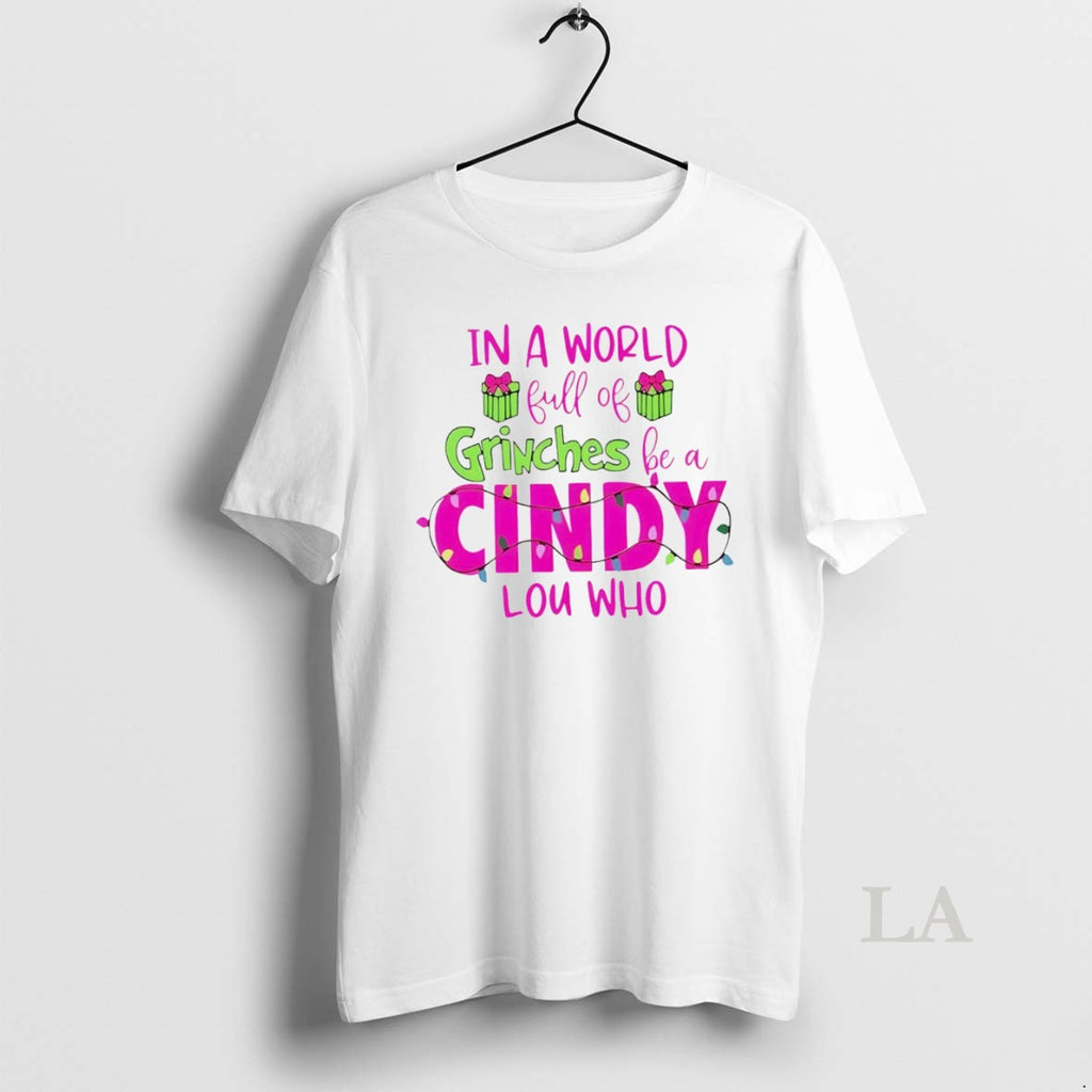 Original In A World Full Of Grinches Be A Cindy Lou Who White
