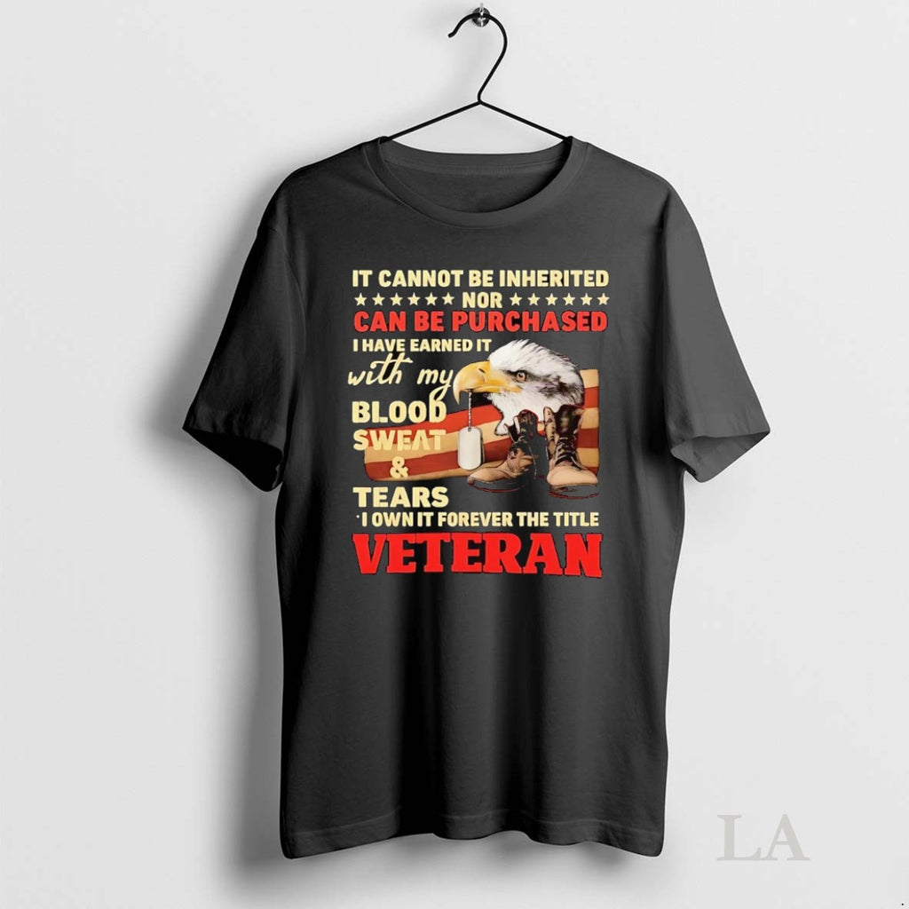 Original It Cannot Be Inherited Nor Can Be Purchased I Have Earned It Veteran