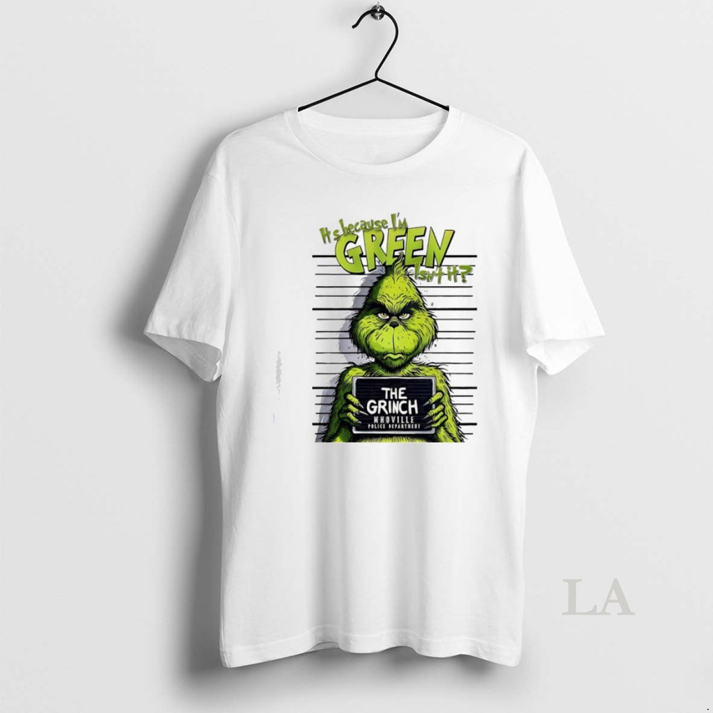 Original Its Because Im Green Isnt It The Grinch Whoville Police Department