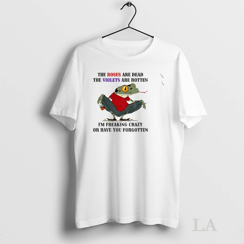 Original Jeav45la Frog The Roses Are Dead The Violets Are Rotten Im Freaking Crazy Or