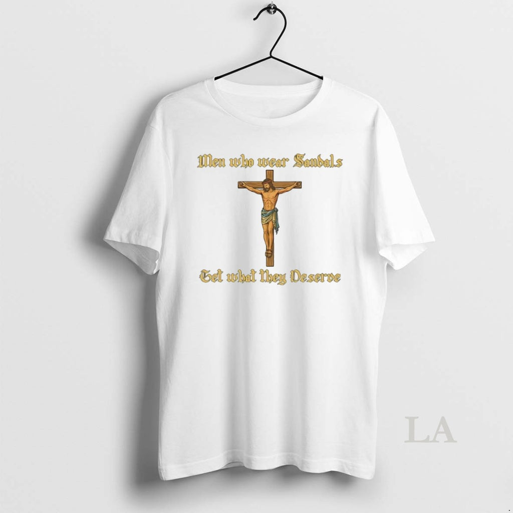 Original Jesus Men Who Wear Sandals Get What They Deserve