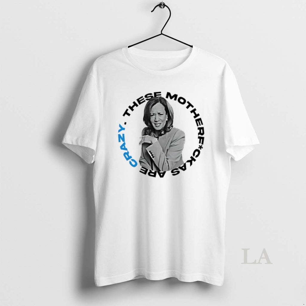 Original Kamala Harris These Mother Fuck As Are Crazy