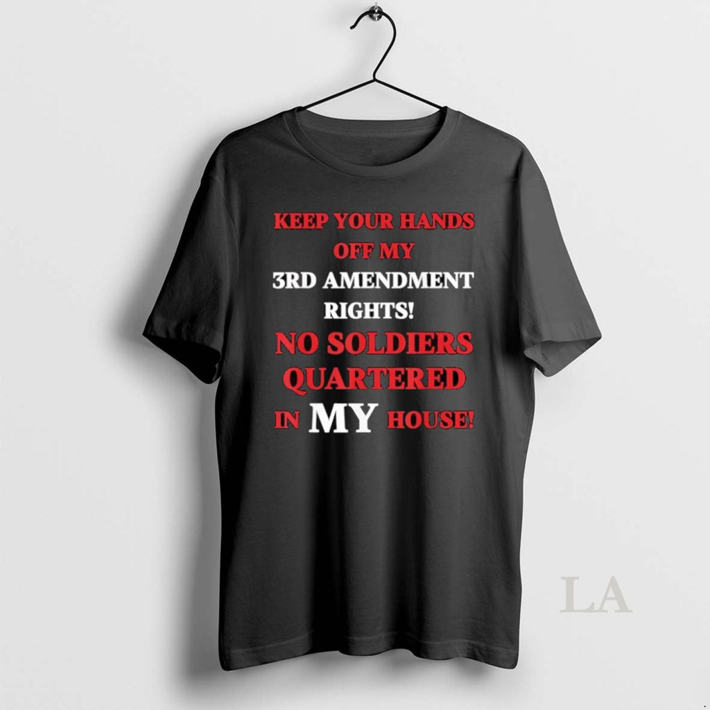 Original Keep Your Hands 3rd Amendment Rights No Soldiers Quartered In My House