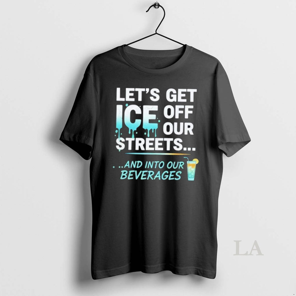 Original Lets Get Ice Off Our Streets And Into Our Beverages