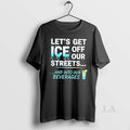 Original Lets Get Ice Off Our Streets And Into Our Beverages