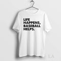 Original Life Happens Baseball Helps