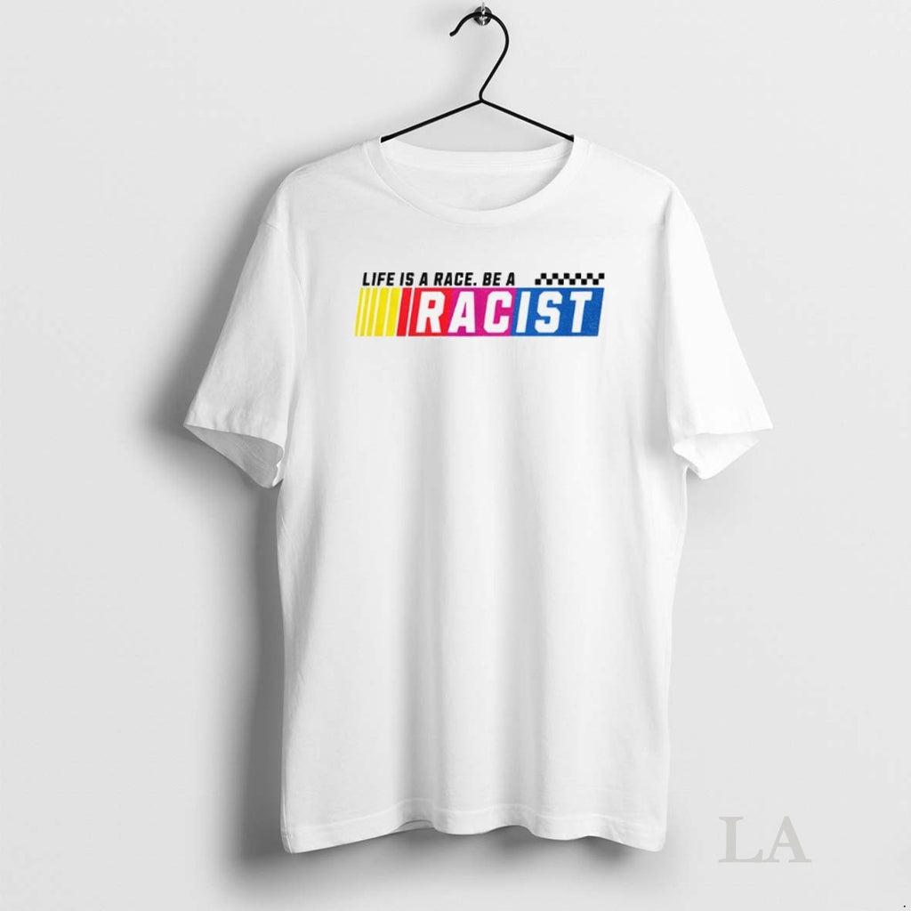 Original Life Is A Race Be A Racist Nascar Parody