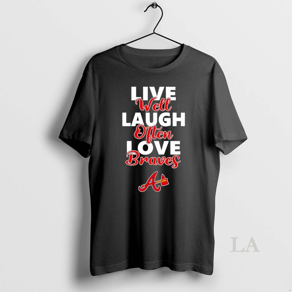 Original Live Well Laugh Often Love Atlanta Braves