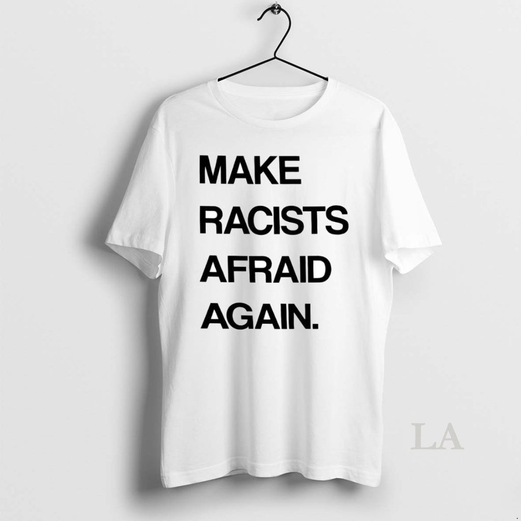 Original Make Racists Afraid Again