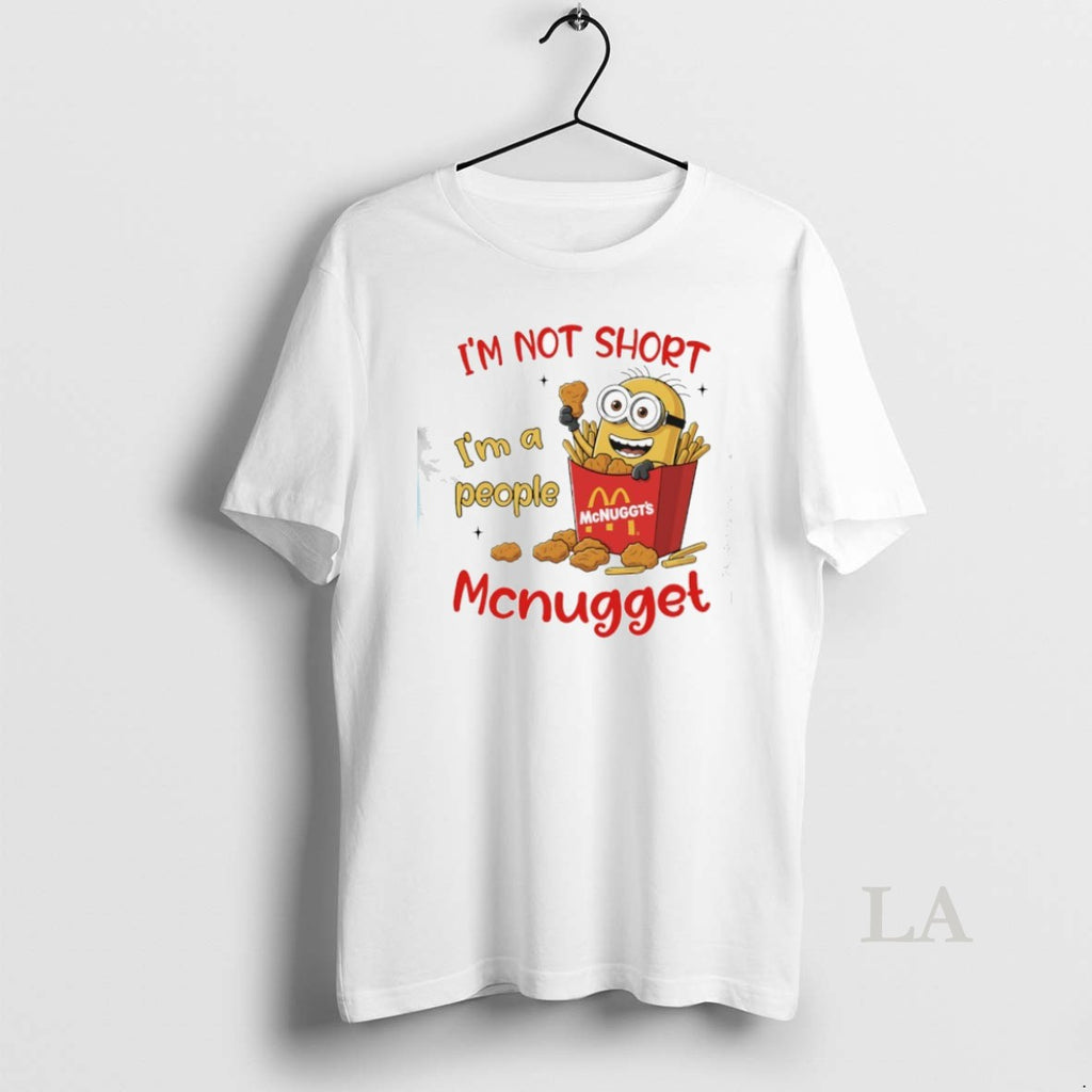 Original Minion Im Not Short Im A People Mcnugget Style Of Mcdonalds