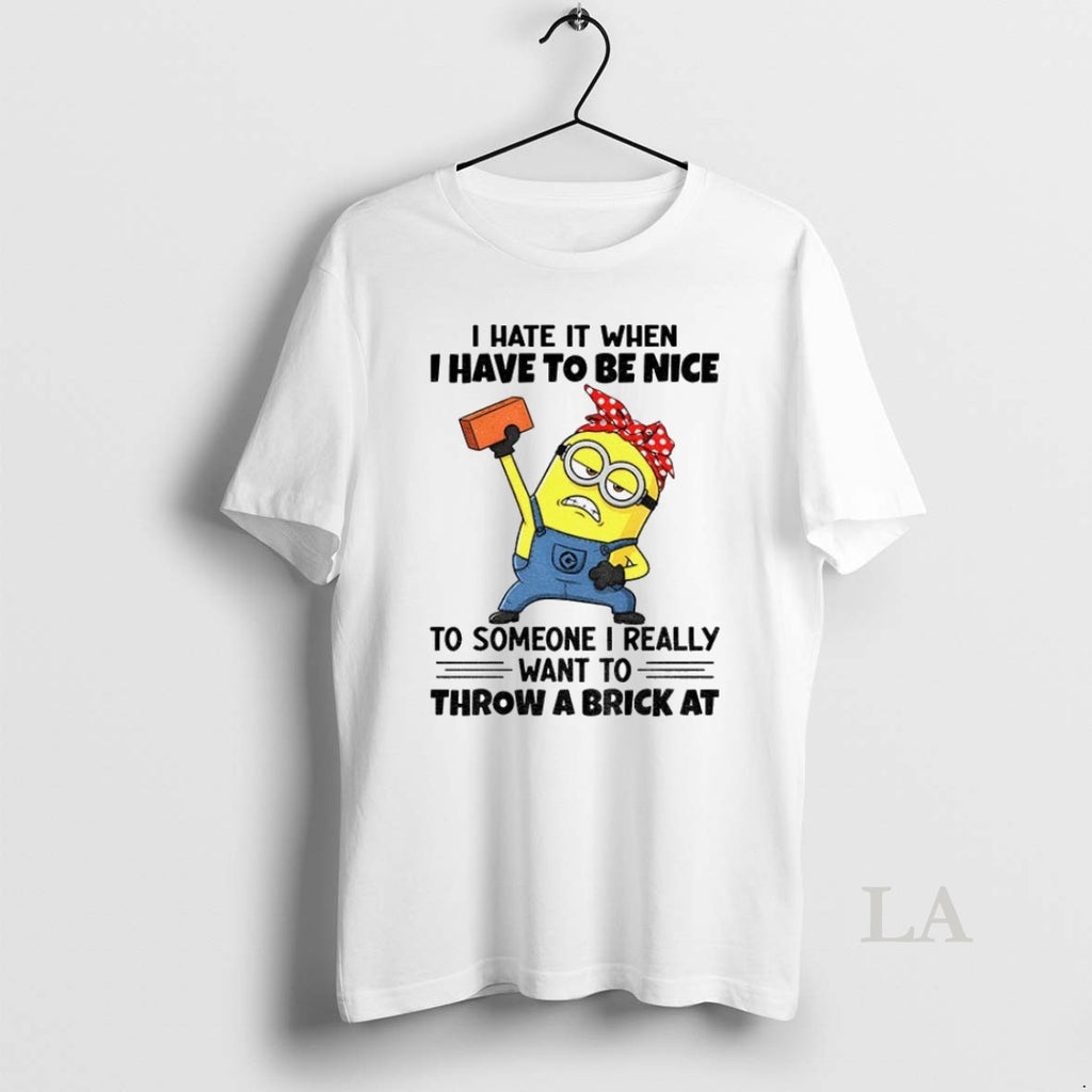 Original Minion Angry I Hate It When I Have To Be Nice To Someone