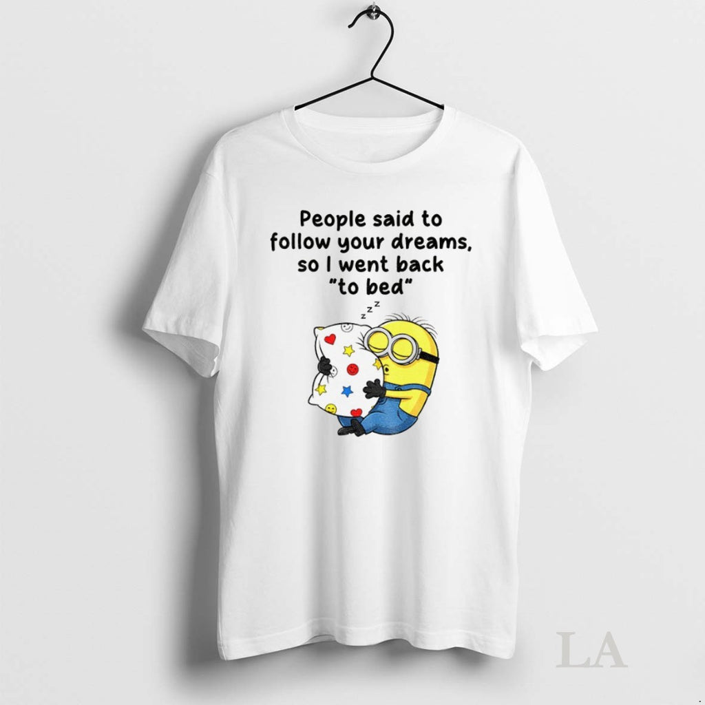 Original Minion Sleep People Said To Follow Your Dreams So I Went Back To Bed