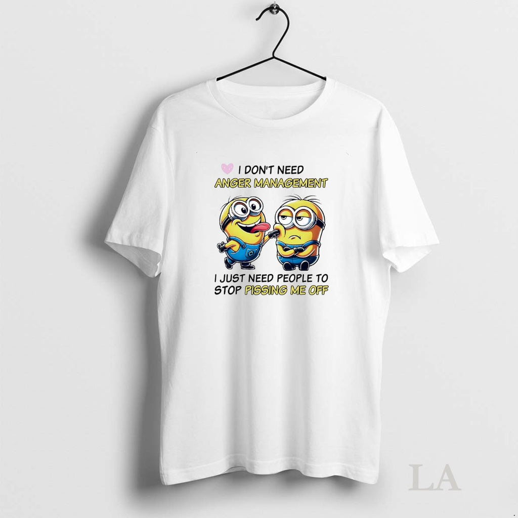 Original Minions I Dont Need Anger Management I Just Need People