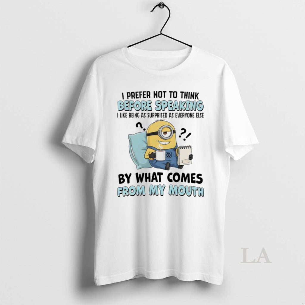 Original Minions I Prefer Not To Think Before Speaking I Like Being As Surprised As