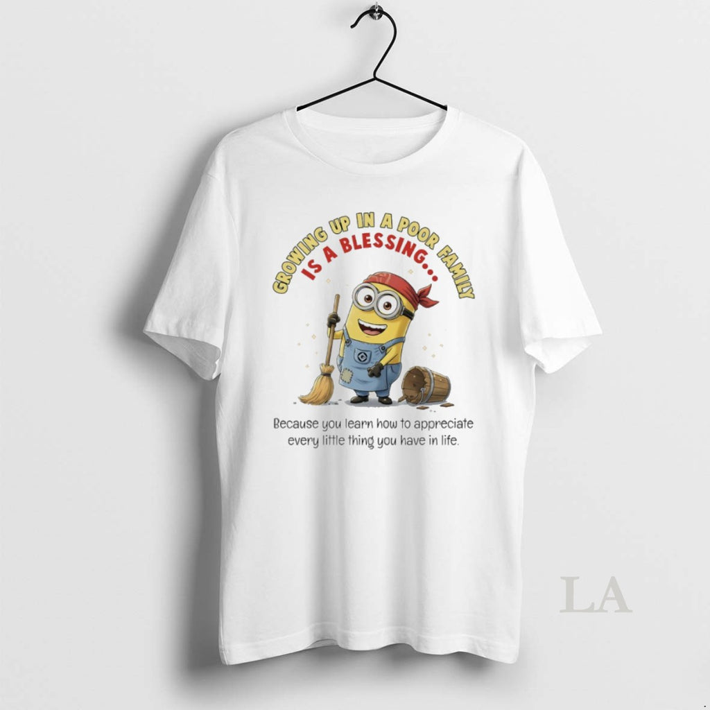 Original Minions Growing Up In A Poor Family Is A Blessing Because You Learn How