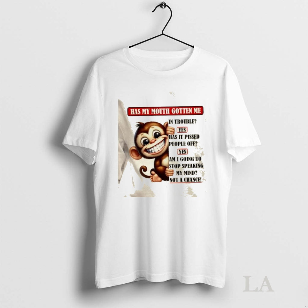 Original Monkey Has My Mouth Gotten Me Not A Chance