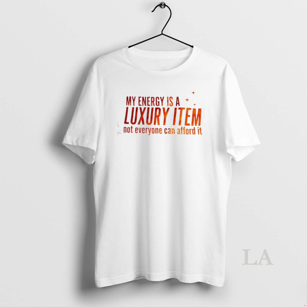 Original My Eneegry Is A Luxury Item Not Everyone Can Afford It