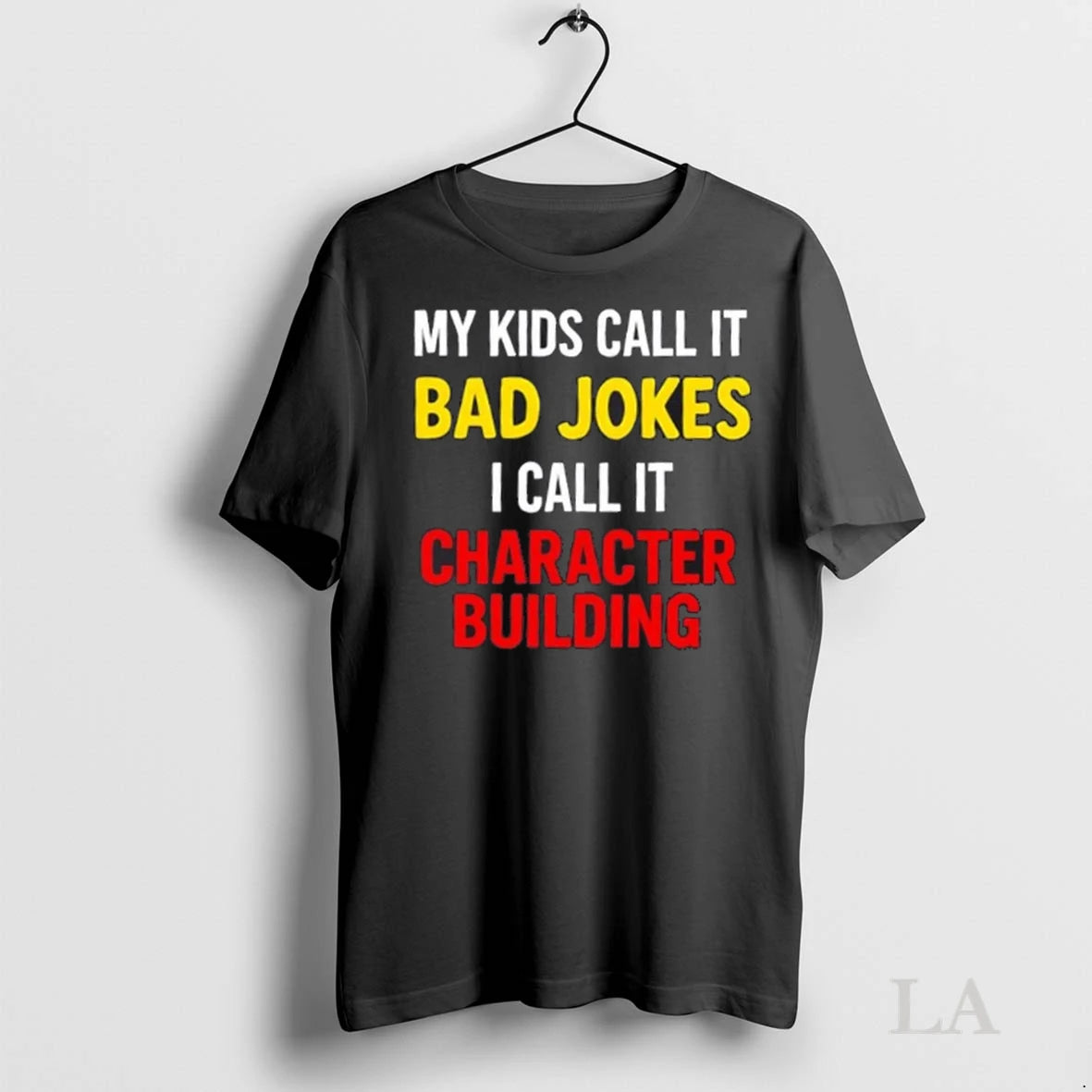 Original My Kids Call It Bad Jokes I Call It Character Building