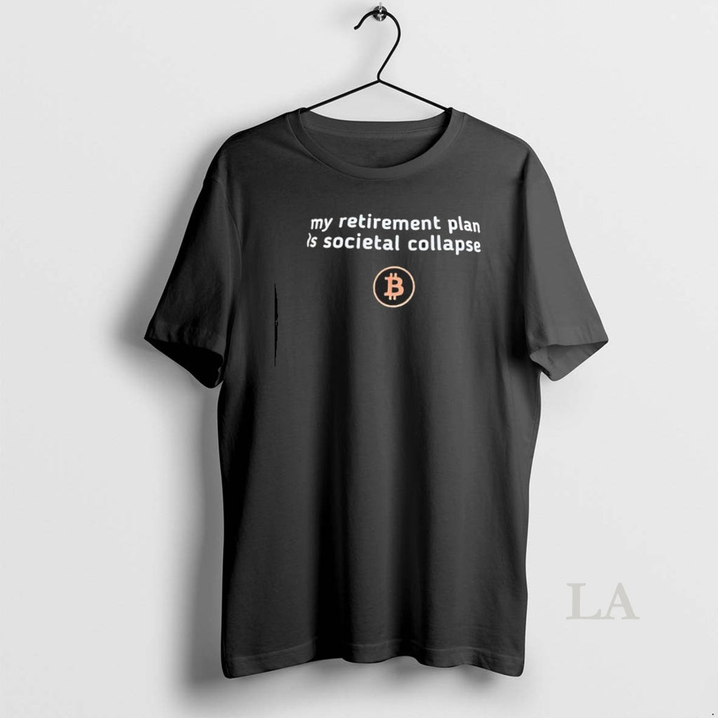 Original My Retirement Plan Is Societal Collapse Bitcoin