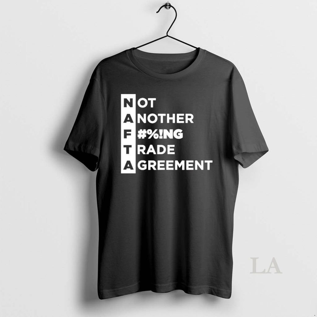 Original Nafta Not Another Fucking Trade Agreement