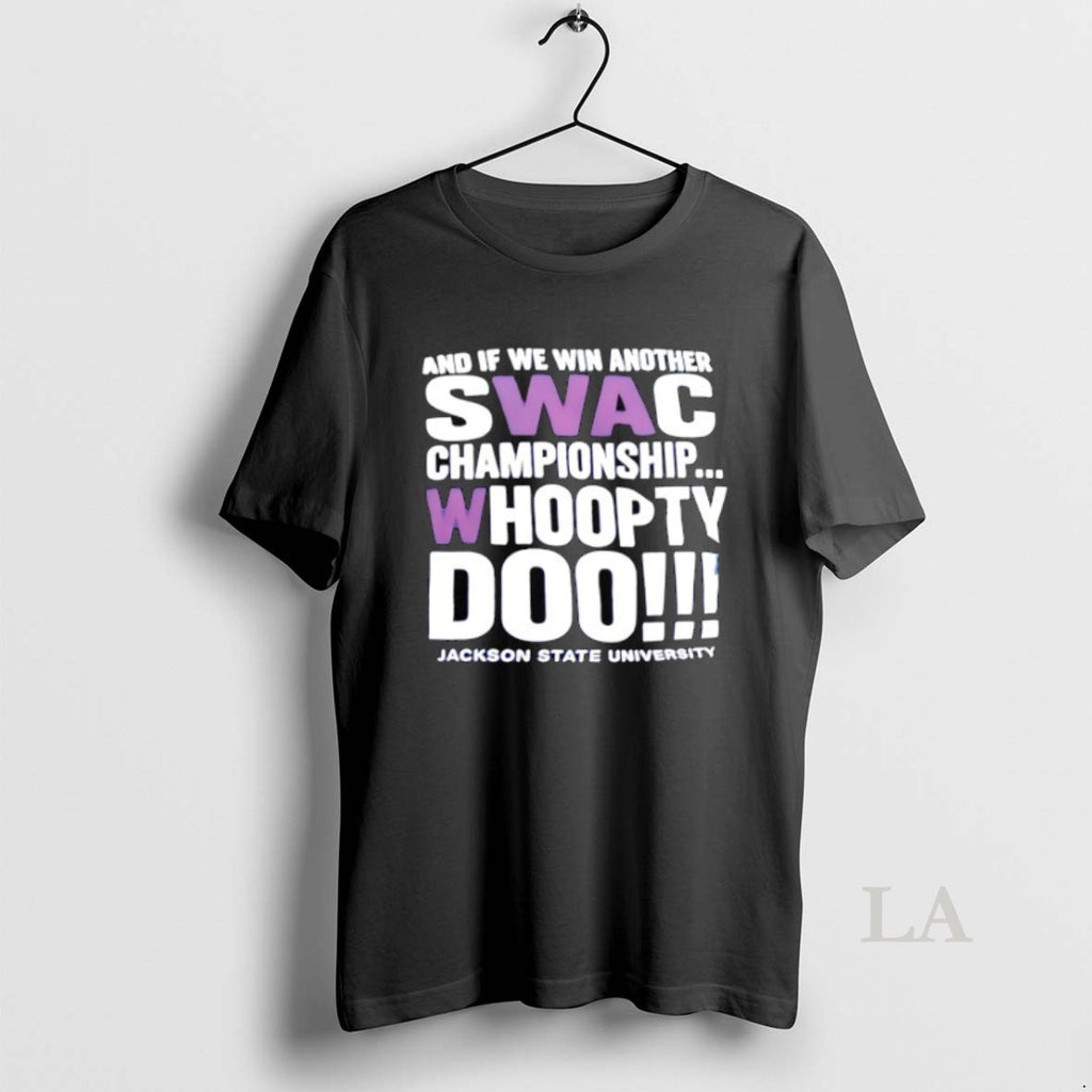 Original Nd If We Win Another Swac Championship Whoopty Doo Jackson State University