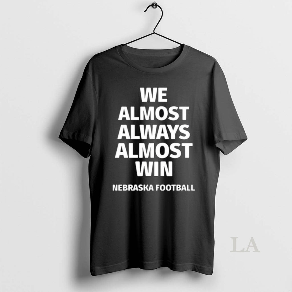 Original Nebraska Cornhuskers We Almost Always Almost Win Football