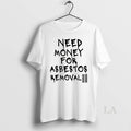 Original Need Money For Asbestos Removal Meme